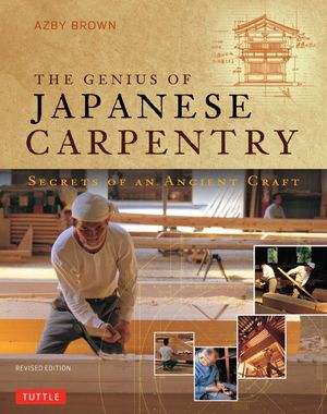 Cover Art for 9781462913787, The Genius of Japanese Carpentry: Secrets of an Ancient Craft: Secrets of an Ancient Craft by Azby Brown