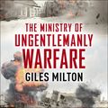 Cover Art for 9781473631410, Churchill's Ministry of Ungentlemanly Warfare by Giles Milton