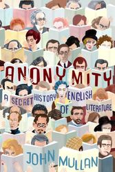 Cover Art for 9780691139418, Anonymity: A Secret History of English Literature by John Mullan