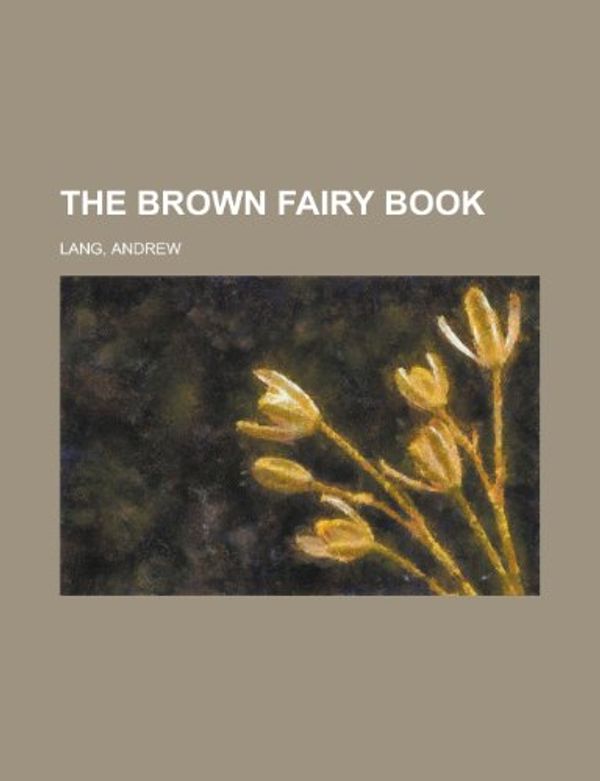 Cover Art for 9781153620994, The Brown Fairy Book by Andrew Lang