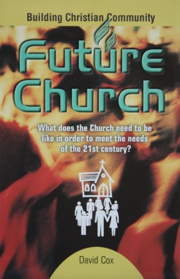 Cover Art for 9781899505777, Future Church: What Does the Church Need to Be Like in Order to Meet the Needs of the 21st Century? by David Cox