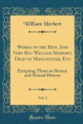 Cover Art for 9780428361167, Works of the Hon. And Very Rev. William Herbert, Dean of Manchester, Etc, Vol. 2: Excepting Those on Botany and Natural History (Classic Reprint) by William Herbert