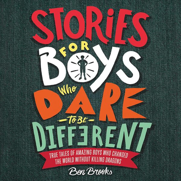 Cover Art for 9781549118654, Stories for Boys Who Dare to Be Different by Ben Brooks