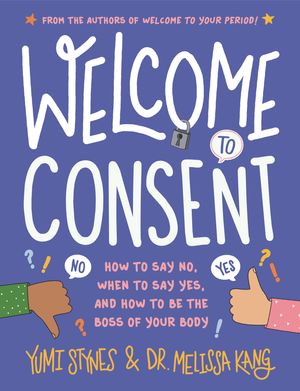 Cover Art for 9781536226171, Welcome to Consent by Yumi Stynes, Dr. Melissa Kang
