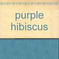 Cover Art for 9781845057756, purple hibiscus by Chimamanda Ngozi Adiche
