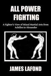 Cover Art for 9781986909587, All Power Fighting: A Fighter's View of Mixed Martial Arts from Achilles to Alexander: Volume 3 (The Broken Dance) by James LaFond