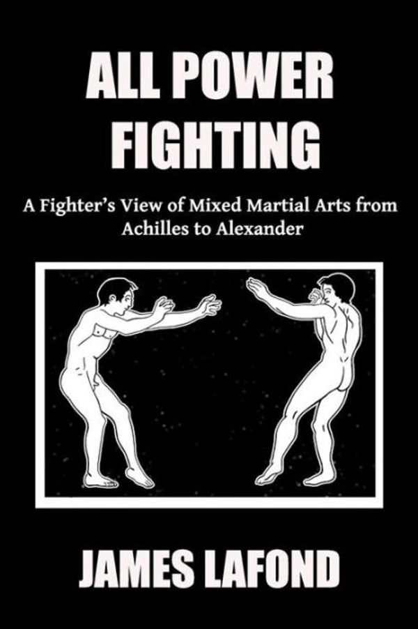 Cover Art for 9781986909587, All Power Fighting: A Fighter's View of Mixed Martial Arts from Achilles to Alexander: Volume 3 (The Broken Dance) by James LaFond