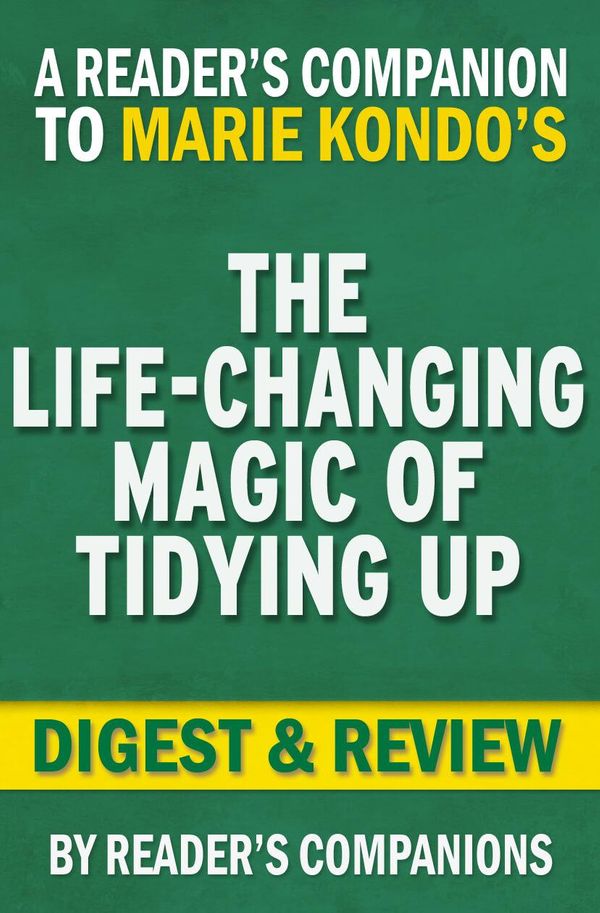 Cover Art for 1230001208191, The Life-Changing Magic of Tidying Up: by Marie Kondo Digest & Review by Reader Companions