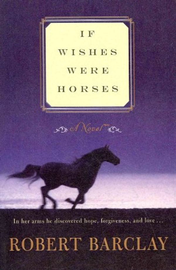 Cover Art for 9780061966880, If Wishes Were Horses by Robert Barclay