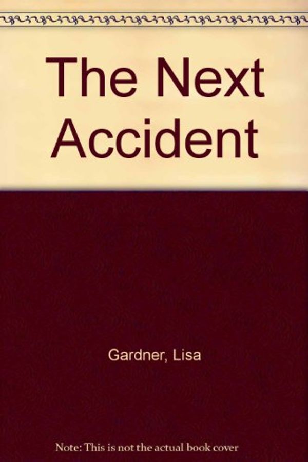 Cover Art for 9780753125748, The Next Accident by Lisa Gardner, Regina Reagan