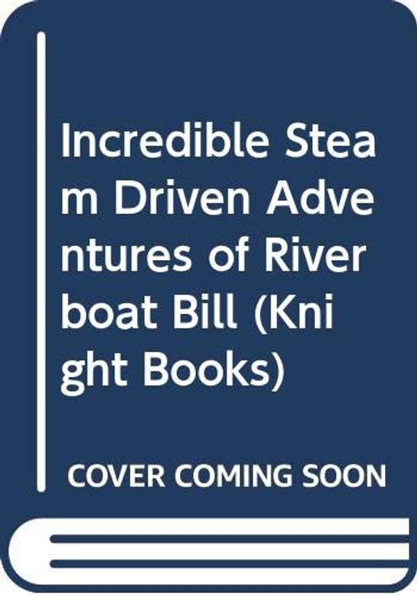 Cover Art for 9780340246979, Incredible Steam Driven Adventures of Riverboat Bill (Knight Books) by Cliff Green