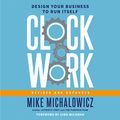 Cover Art for B0B2BJR2ND, Clockwork, Revised and Expanded: Design Your Business to Run Itself by Mike Michalowicz, Gino Wickman
