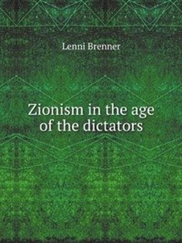 Cover Art for 9785881344375, Zionism in the age of the dictators by Brenner Lenni