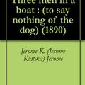 Cover Art for B004IE9WQW, Three men in a boat : (to say nothing of the dog) (1890) by Jerome K. (Jerome Klapka) Jerome