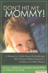 Cover Art for 9781938558528, Don't Hit My Mommy! a Manual for Child-Parent Psychotherapy with Young Witnesses of Family Violence (2nd Edition) by Alicia F. Lieberman, Chandra Ghosh Ippen, Patricia Van Horn