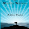 Cover Art for 9781478227564, The Art of Worldly Wisdom by Balthasar Gracian