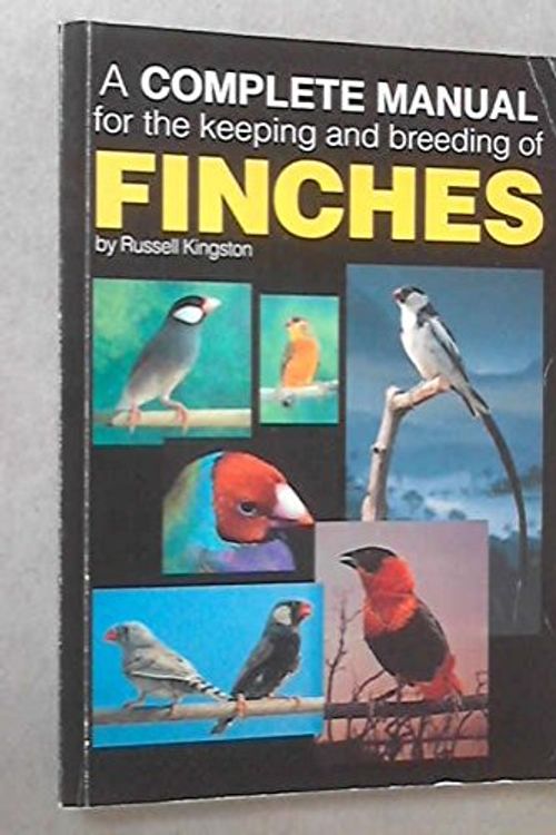 Cover Art for 9780646171203, A Complete Manual for the keeping and breeding of FINCHES by Russell James Kingston