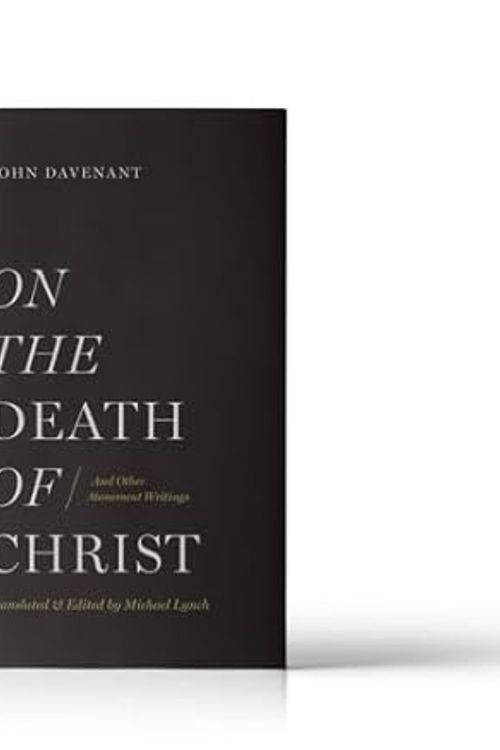 Cover Art for 9781949716269, A Dissertation on the Death of Christ by John Davenant