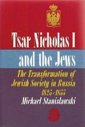 Cover Art for 9780827602168, Tsar Nicholas I and the Jews: The transformation of Jewish society in Russia, 1825-1855 by Michael Stanislawski