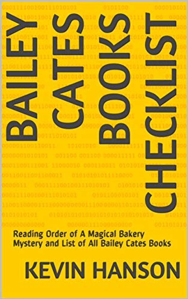 Cover Art for B07HQYSHLZ, Bailey Cates Books Checklist: Reading Order of A Magical Bakery Mystery and List of All Bailey Cates Books by Kevin Hanson