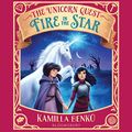 Cover Art for B084H3RV84, Fire in the Star: The Unicorn Quest, Book 3 by Kamilla Benko
