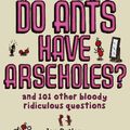 Cover Art for 9780748108510, Do Ants Have Arseholes?: ...and 101 other bloody ridiculous questions by Jon Butler