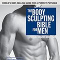 Cover Art for B00VOZDW6O, The Body Sculpting Bible for Men, Fourth Edition: The Ultimate Men's Body Sculpting and Bodybuilding Guide Featuring the Best Weight Training Workouts ... Plans Guaranteed to Gain Muscle & Burn Fat by James Villepigue, Hugo Rivera