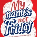 Cover Art for 9781910989180, My Name's Not Friday by Jon Walter