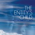 Cover Art for 9781483694061, THE ENTITY'S CHILD by Timothy J. O'Leary III