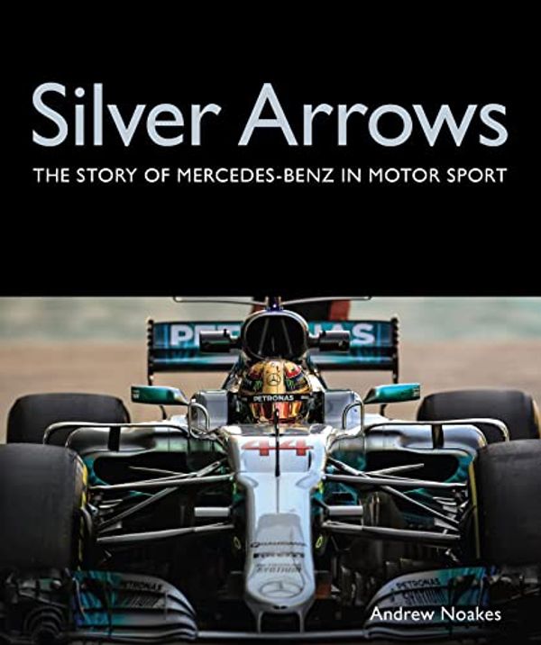 Cover Art for B09TMVXJD7, Silver Arrows: The story of Mercedes-Benz in motor sport by Andrew Noakes