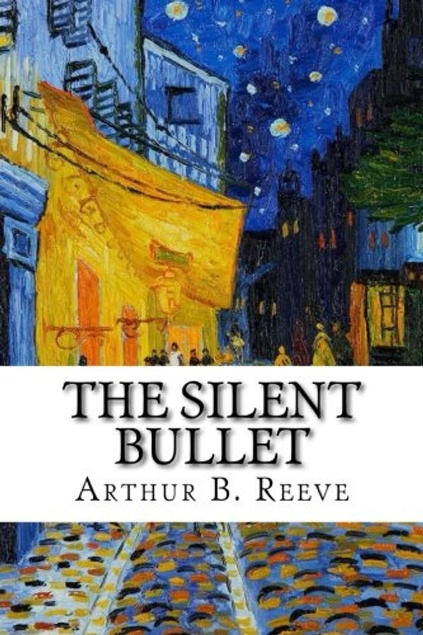 Cover Art for 9781976157981, The Silent Bullet by Arthur B. Reeve