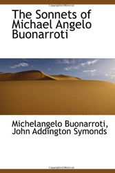 Cover Art for 9781103493098, The Sonnets of Michael Angelo Buonarroti by John Addington Symonds, Michelangelo Buonarroti