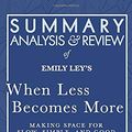 Cover Art for 9781635968118, Summary, Analysis, and Review of Emily Ley's When Less Becomes More: Making Space for Slow, Simple, and Good by Start Publishing Notes