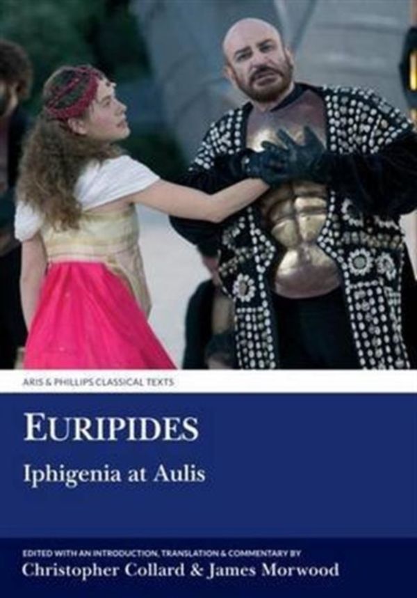 Cover Art for 9781911226468, EuripidesIphigenia at Aulis by Christopher Collard, James Morwood
