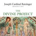 Cover Art for B0BRF8VZFB, The Divine Project: Reflections on Creation and the Church by Ratzinger, Cardinal Joseph