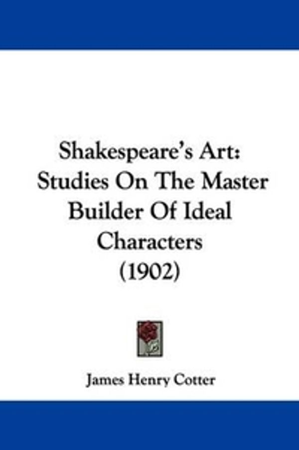 Cover Art for 9781104204532, Shakespeare's Art by James Henry Cotter