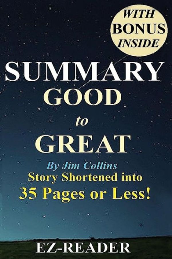 Cover Art for 9781533611932, Good to Great: By Jim Collins -- Book Shortened into 35 Pages or Less! --Why Some Companies... (Good to Great: Book Shortened-- Companies, Business, Paperback, Audiobook, Audio, Cd, Book, Audible) by Ez- Reader