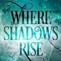 Cover Art for 9781386262503, Where Shadows Rise by Amy Laurens