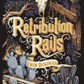 Cover Art for 9781328829016, Retribution Rails by Erin Bowman