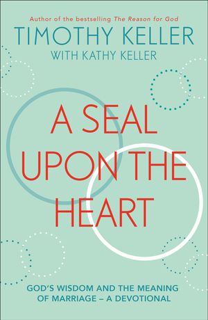 Cover Art for 9781473690578, A Seal Upon the Heart: God’s Wisdom and the Meaning of Marriage: a Devotional by Timothy Keller