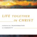 Cover Art for 9780830835867, Life Together in Christ: Experiencing Transformation in Community by Ruth Haley Barton