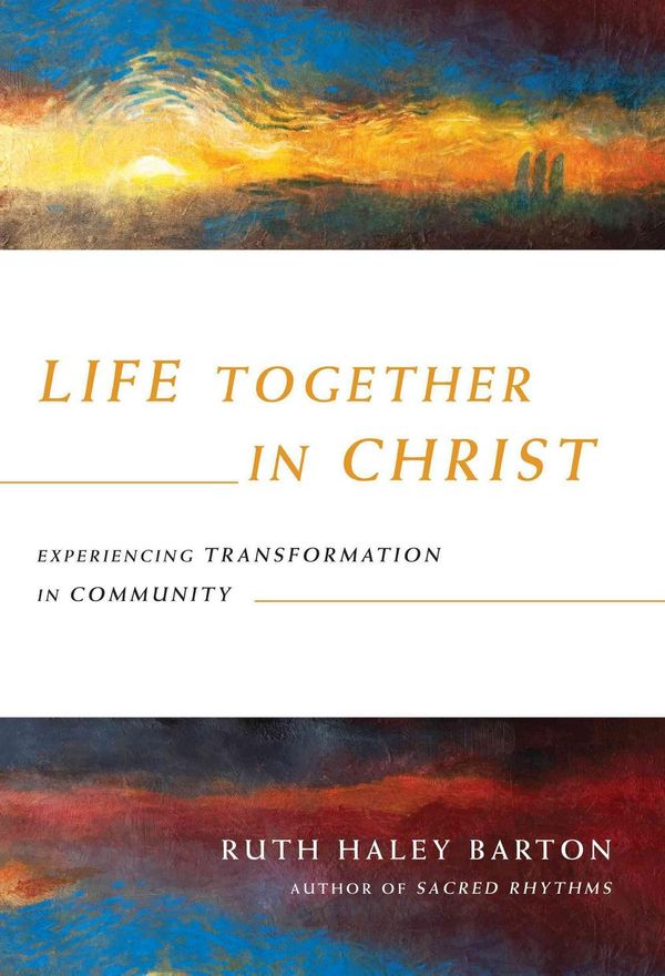 Cover Art for 9780830835867, Life Together in Christ: Experiencing Transformation in Community by Ruth Haley Barton