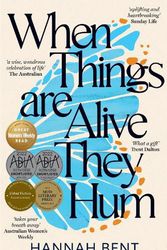 Cover Art for 9781761150463, When Things Are Alive They Hum by Hannah Bent