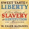 Cover Art for 9798200274901, Sweet Taste of Liberty: A True Story of Slavery and Restitution in America by W. Caleb McDaniel