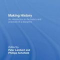Cover Art for 9780415242547, Making History: An Introduction to the History and Practices of a Discipline by Lambert, Peter