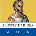 Cover Art for B00J3AE45K, All the Apostles of the Bible: Matthias Ben judah: Apostle to Judea by Rosson, M. E.