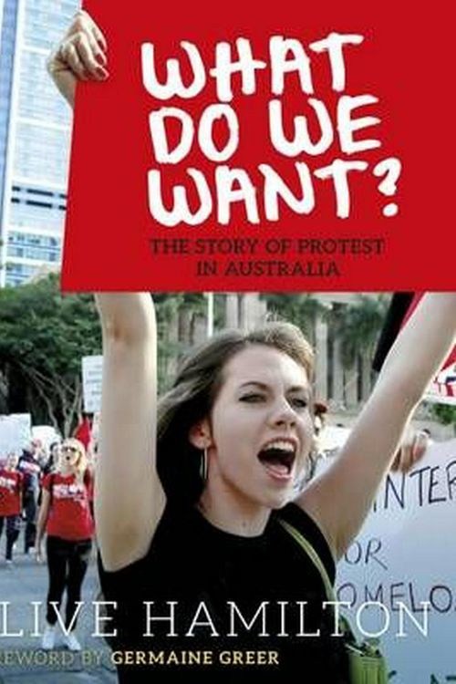 Cover Art for 9780642278913, What do We Want?The Story of Protest in Australia by Clive Hamilton