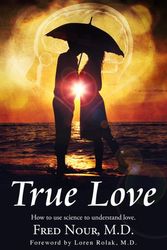 Cover Art for 9780998404394, True Love: How to Use Science to Understand Love by Fred Nour