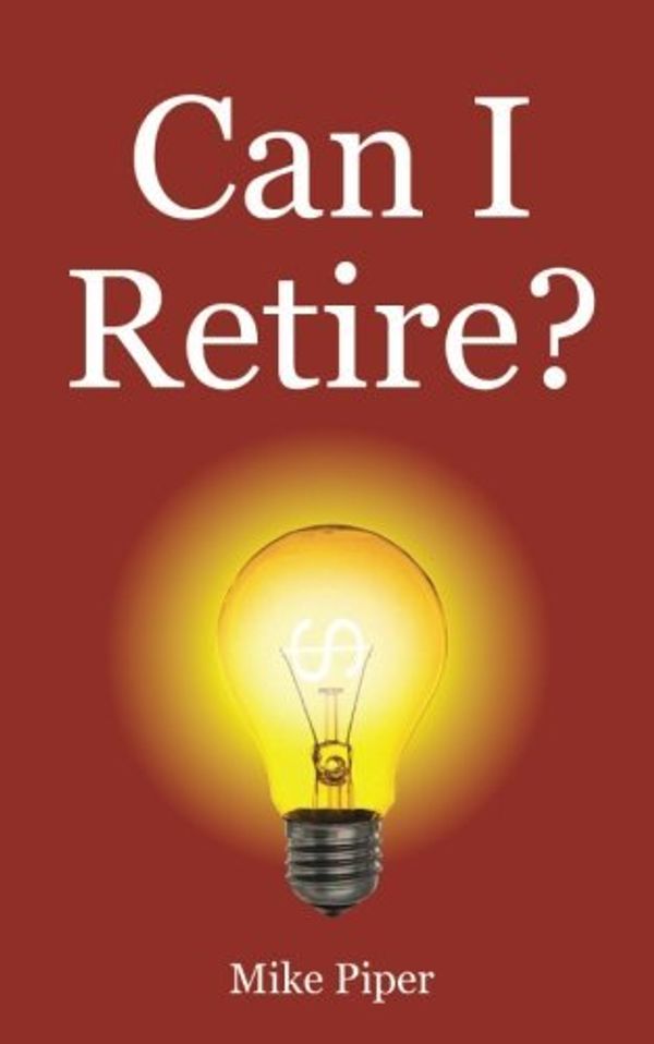 Cover Art for 9780981454252, Can I Retire? How Much Money You Need to Retire and How to Manage Your Retirement Savings, Explained in 100 Pages or Less by Mike Piper