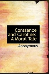 Cover Art for 9781115195409, Constance and Caroline: A Moral Tale by Anonymous